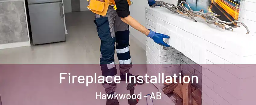  Fireplace Installation Hawkwood - AB