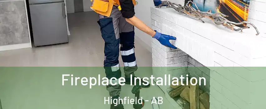  Fireplace Installation Highfield - AB