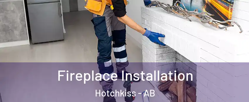  Fireplace Installation Hotchkiss - AB