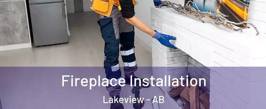  Fireplace Installation Lakeview - AB