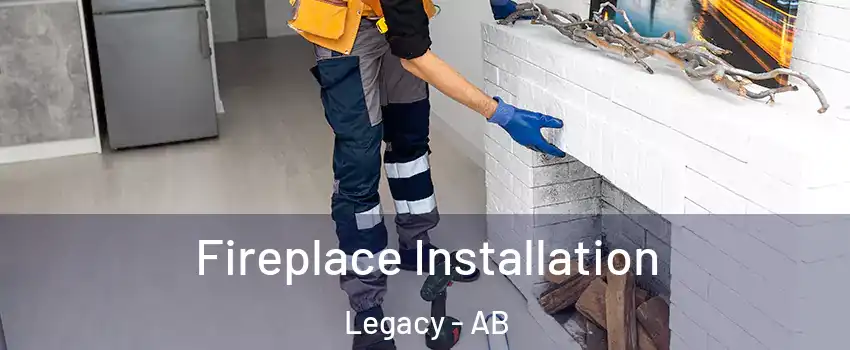  Fireplace Installation Legacy - AB