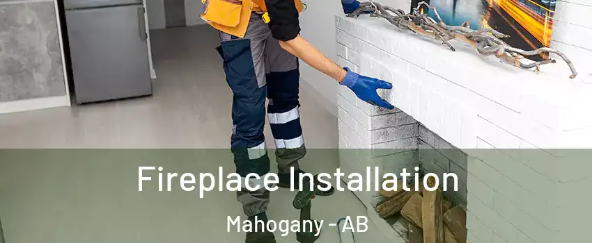  Fireplace Installation Mahogany - AB
