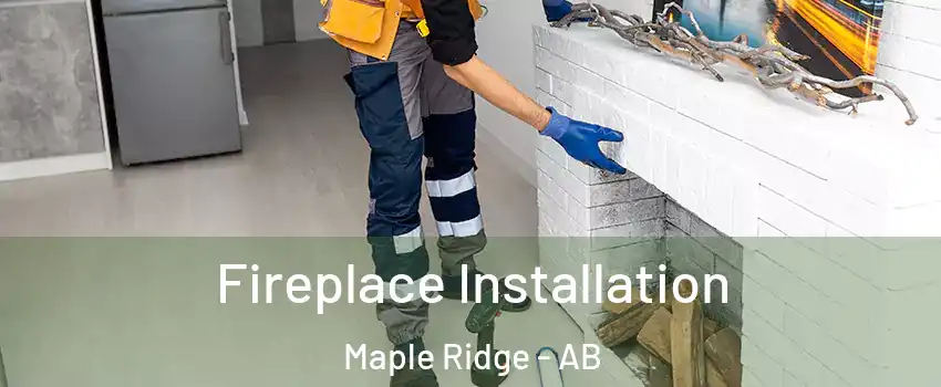 Fireplace Installation Maple Ridge - AB