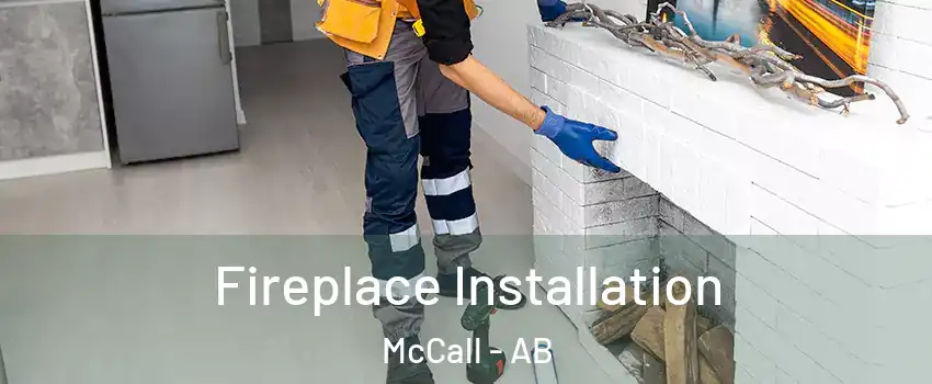  Fireplace Installation McCall - AB