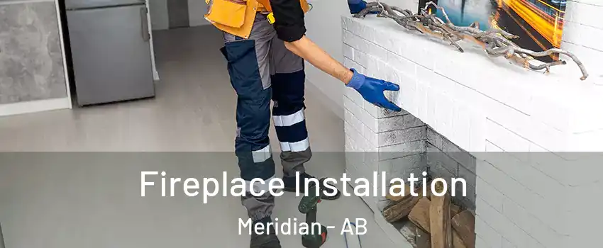  Fireplace Installation Meridian - AB