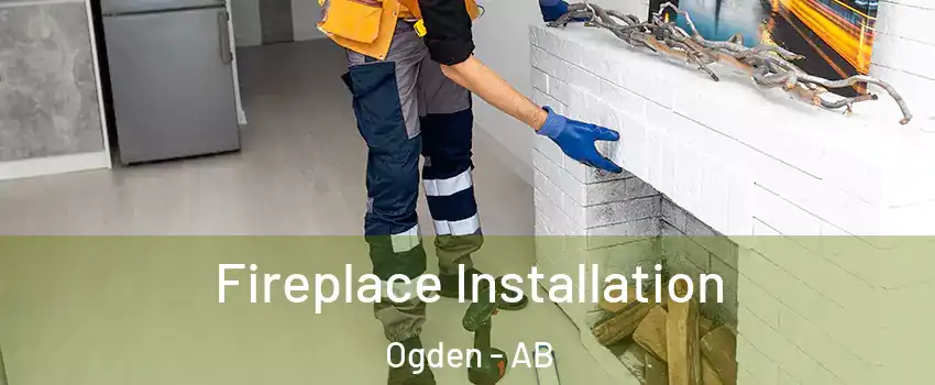  Fireplace Installation Ogden - AB