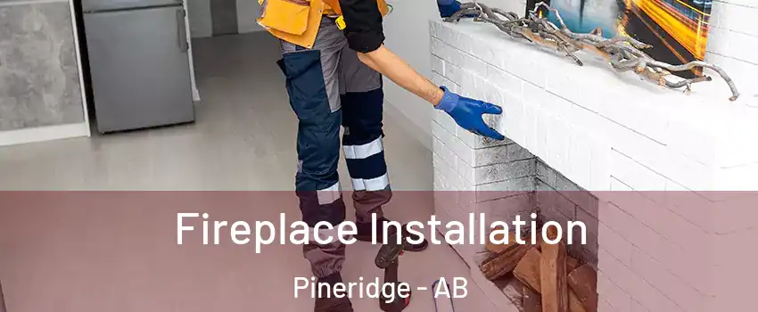  Fireplace Installation Pineridge - AB