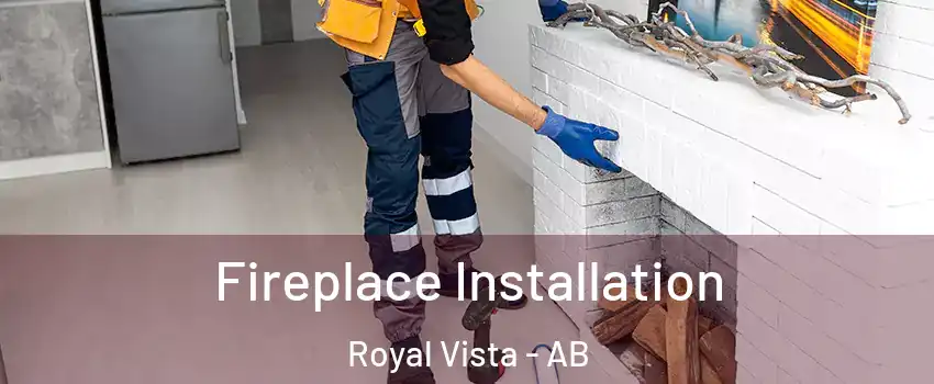  Fireplace Installation Royal Vista - AB