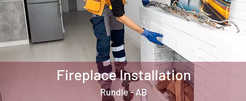  Fireplace Installation Rundle - AB