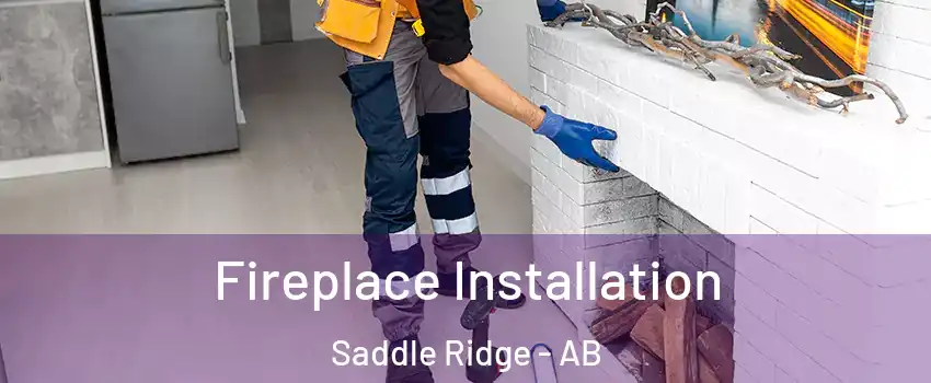  Fireplace Installation Saddle Ridge - AB