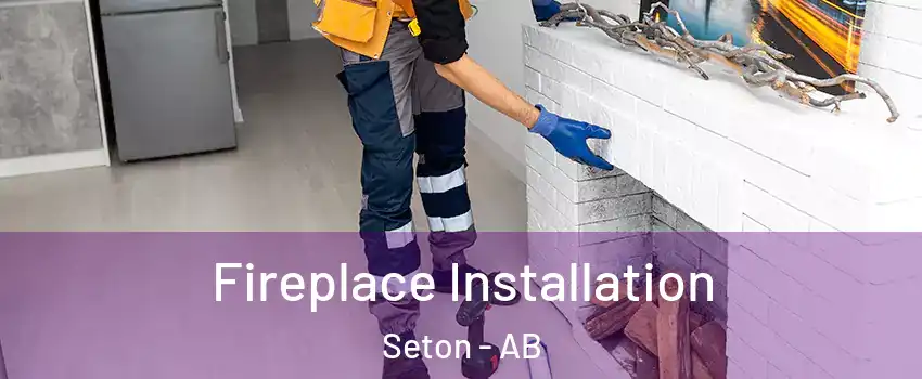  Fireplace Installation Seton - AB