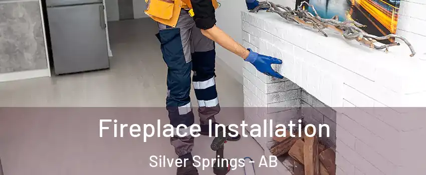  Fireplace Installation Silver Springs - AB