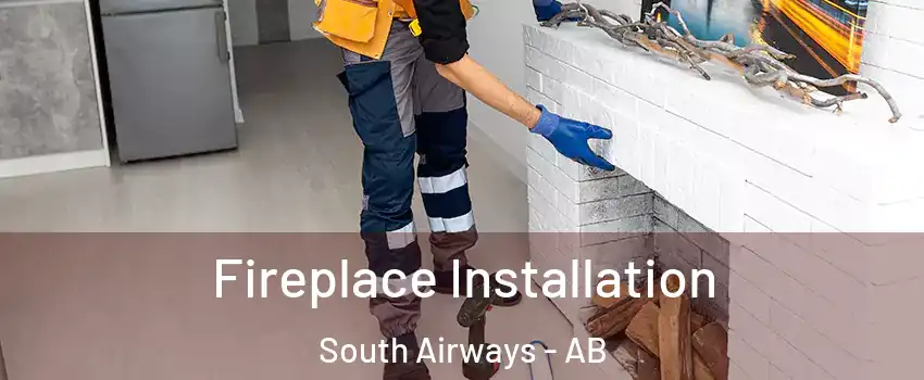  Fireplace Installation South Airways - AB