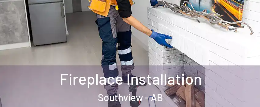  Fireplace Installation Southview - AB