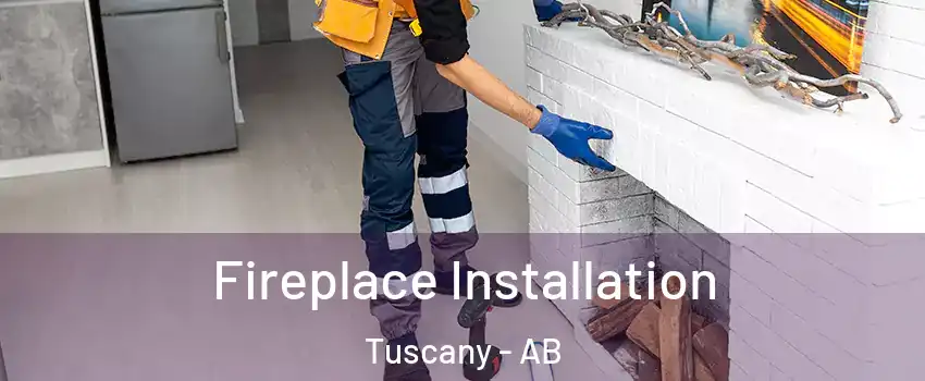  Fireplace Installation Tuscany - AB