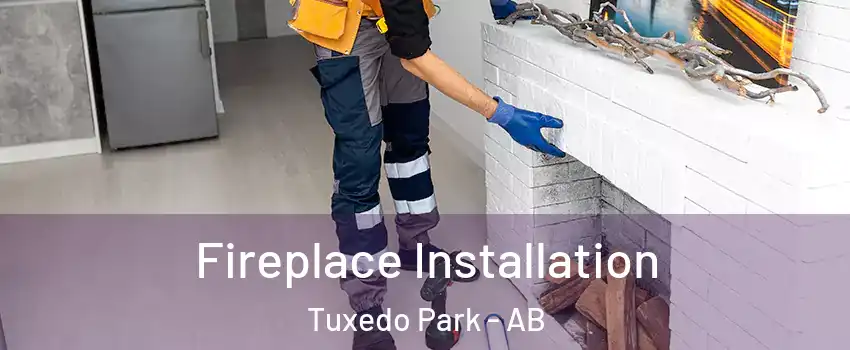  Fireplace Installation Tuxedo Park - AB