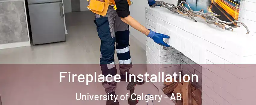 Fireplace Installation University of Calgary - AB