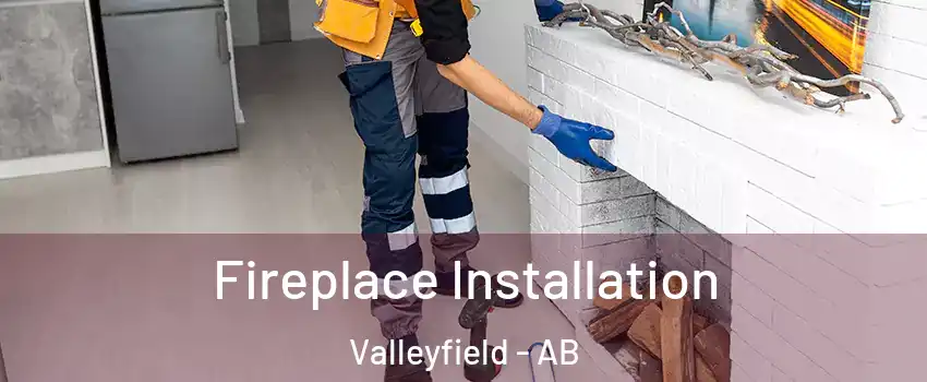  Fireplace Installation Valleyfield - AB