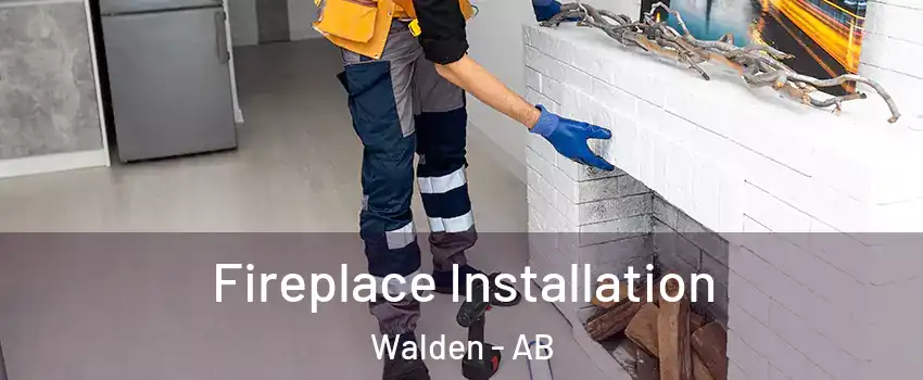  Fireplace Installation Walden - AB