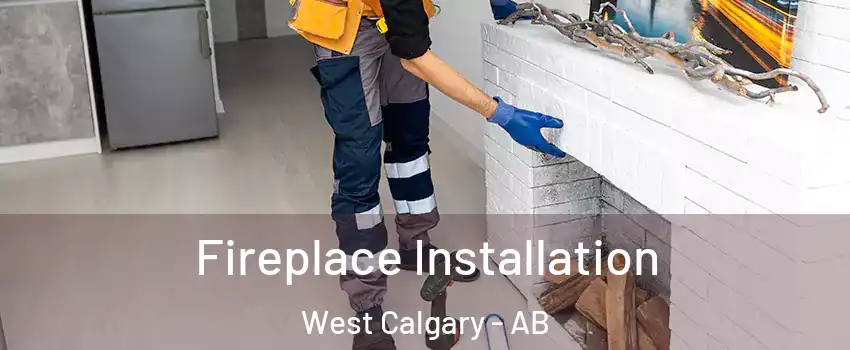  Fireplace Installation West Calgary - AB