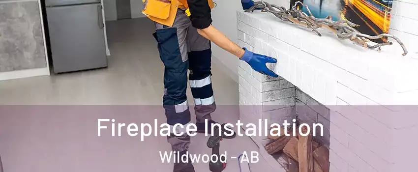  Fireplace Installation Wildwood - AB