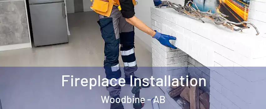  Fireplace Installation Woodbine - AB