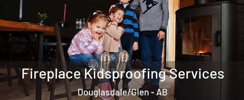  Fireplace Kidsproofing Services Douglasdale/Glen - AB