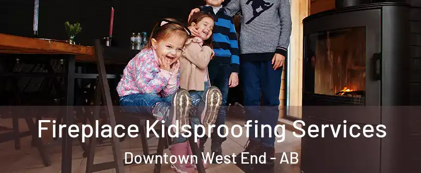  Fireplace Kidsproofing Services Downtown West End - AB