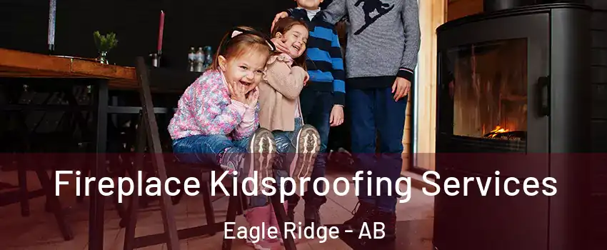  Fireplace Kidsproofing Services Eagle Ridge - AB