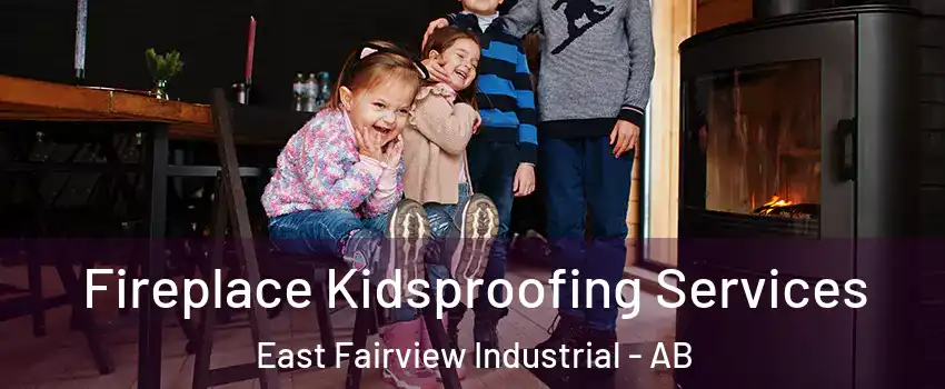  Fireplace Kidsproofing Services East Fairview Industrial - AB
