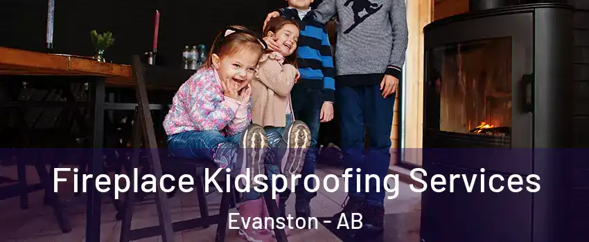  Fireplace Kidsproofing Services Evanston - AB