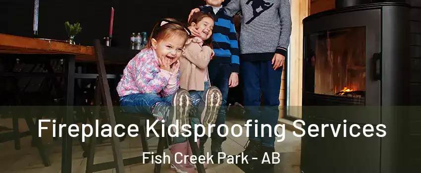  Fireplace Kidsproofing Services Fish Creek Park - AB