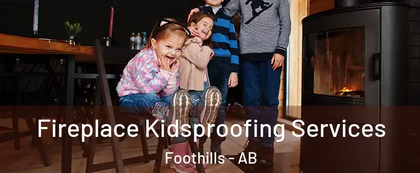  Fireplace Kidsproofing Services Foothills - AB