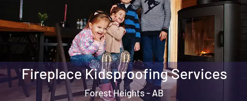 Fireplace Kidsproofing Services Forest Heights - AB