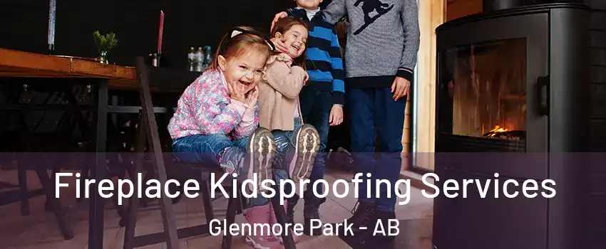  Fireplace Kidsproofing Services Glenmore Park - AB