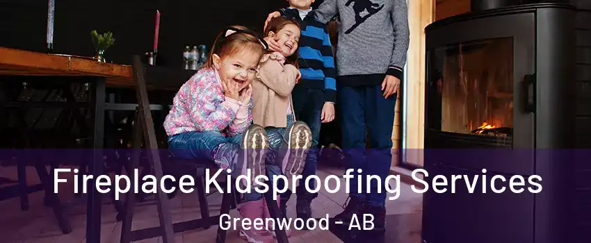  Fireplace Kidsproofing Services Greenwood - AB