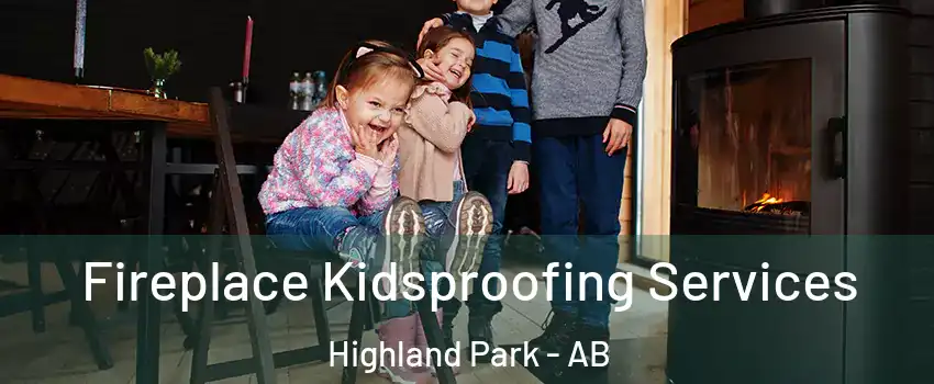 Fireplace Kidsproofing Services Highland Park - AB