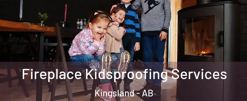  Fireplace Kidsproofing Services Kingsland - AB