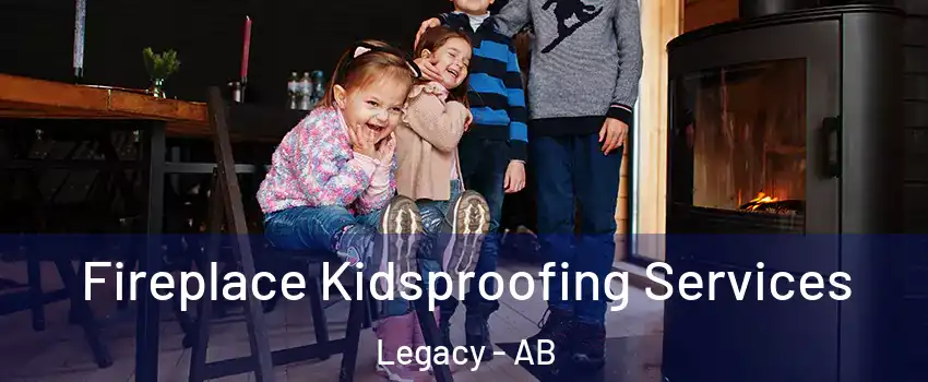  Fireplace Kidsproofing Services Legacy - AB
