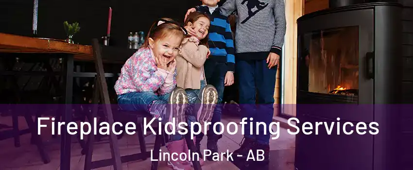  Fireplace Kidsproofing Services Lincoln Park - AB