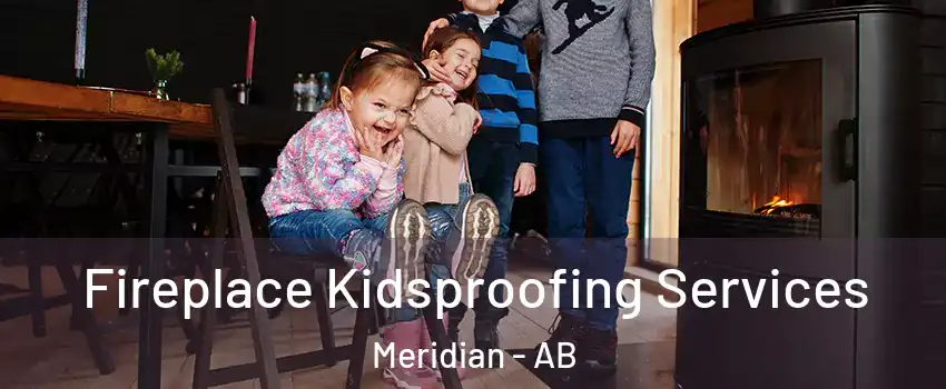  Fireplace Kidsproofing Services Meridian - AB