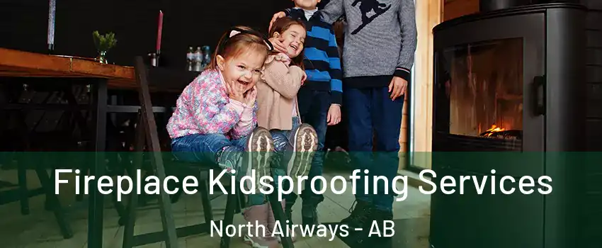  Fireplace Kidsproofing Services North Airways - AB