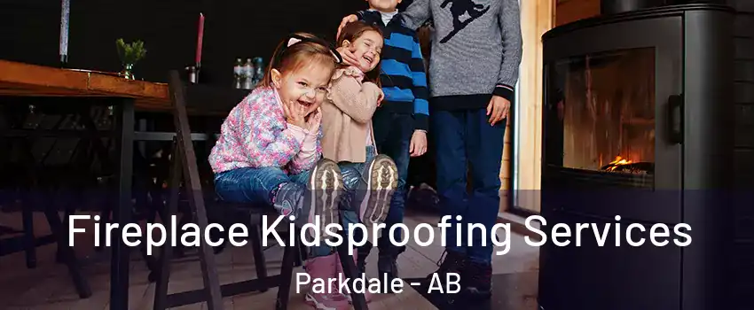  Fireplace Kidsproofing Services Parkdale - AB