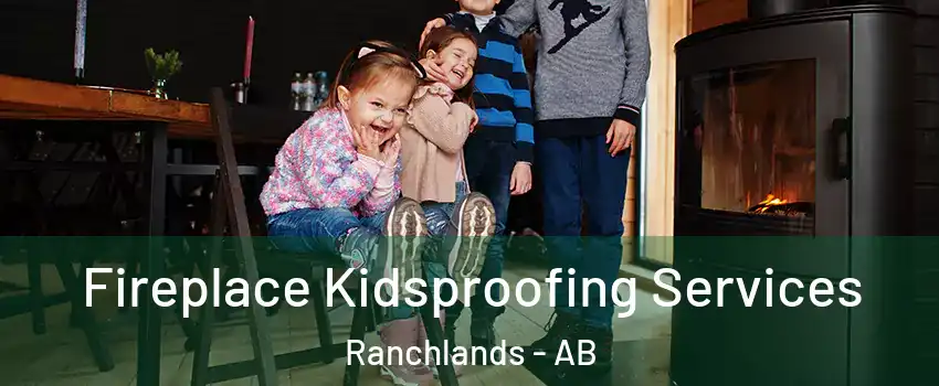  Fireplace Kidsproofing Services Ranchlands - AB