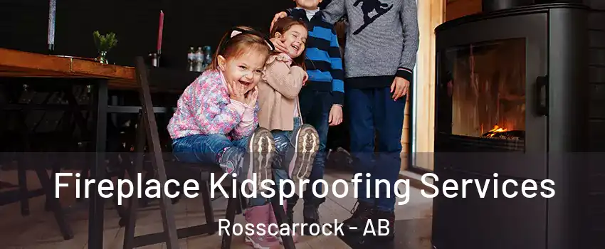  Fireplace Kidsproofing Services Rosscarrock - AB