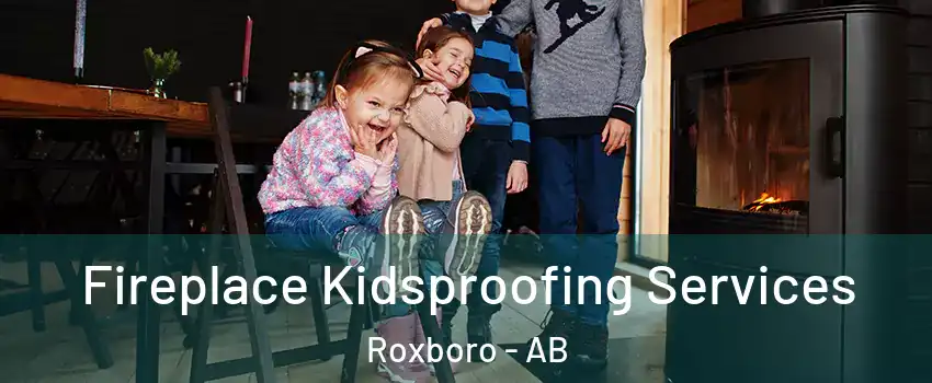  Fireplace Kidsproofing Services Roxboro - AB