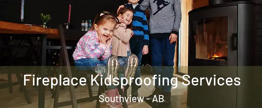  Fireplace Kidsproofing Services Southview - AB