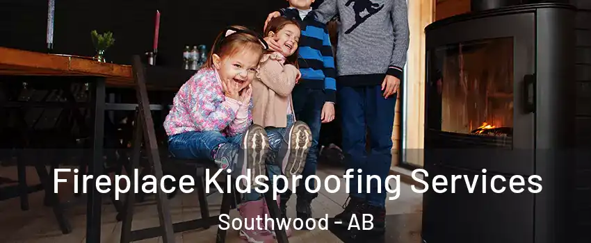  Fireplace Kidsproofing Services Southwood - AB