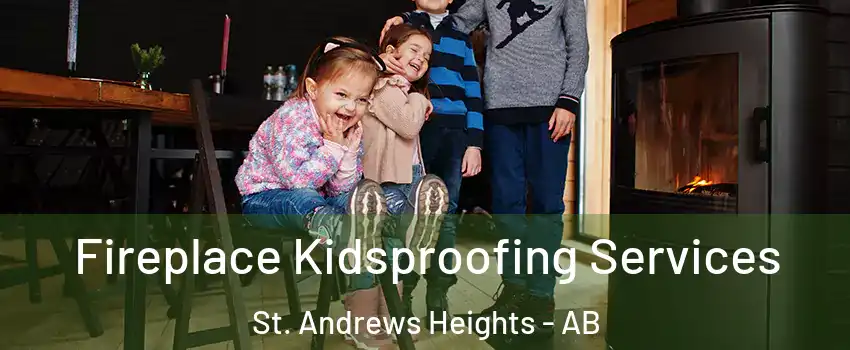  Fireplace Kidsproofing Services St. Andrews Heights - AB