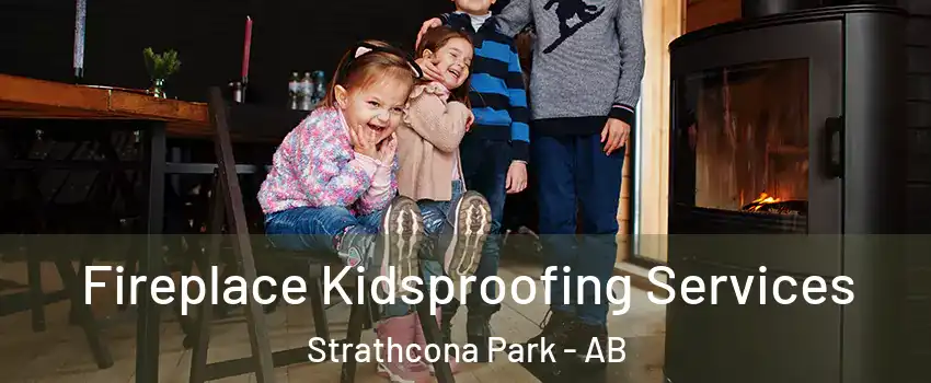  Fireplace Kidsproofing Services Strathcona Park - AB